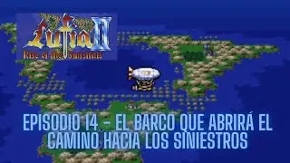 Lufia II Rise of the Sinistrals / Episodio 14 - El barco que abrirá el camino hacia los siniestros