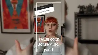 False Cord Screaming (mini-tutorial) part 1