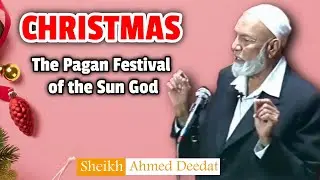 Christmas: The Pagan Festival Of The Sun God - Sheikh Ahmed Deedat