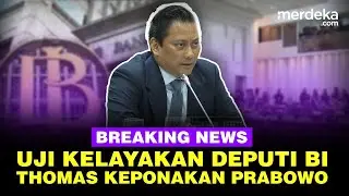 🔴LIVE - Uji Kelayakan Thomas Djiwandono Keponakan Prabowo Calon Deputi BI di DPR