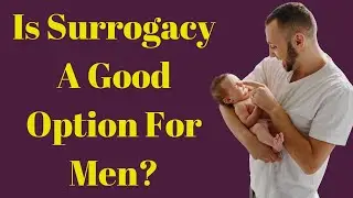 Is Surrogacy A Good Option For Men?