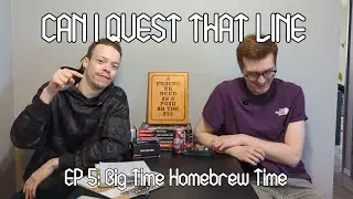 Can I Quest That Line Podcast - EP 5: Big Time Homebrew Time
