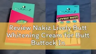 Review Nakiz Lively Butt Whitening Cream for Butt Buttock Intimate Parts Between Leg Armpit Groin f