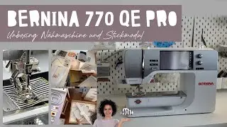 Unboxing BERNINA 770 QE PRO mit Stickmodul L SDT – erster Eindruck und Funktionen