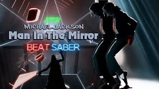 Man In The Mirror - Michael Jackson - Beat Saber - JVR