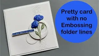 Pretty card with no embossing folder lines