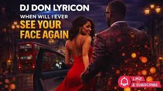 DJ Don Lyricon   When will I ever see your face again [Afrobeat Remix] Vol 1