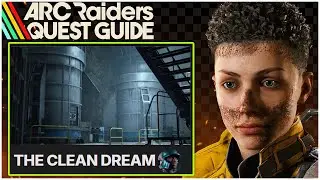 Arc Raiders The Clean Dream Mission Guide