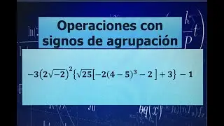 OPERACIONES CON N&Uacute;MEROS ENTEROS Y SIGNOS DE AGRUPACI&Oacute;N (RAICES, LLAVES, CORCHETES Y PARENTESIS).