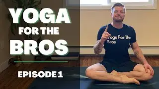 Yoga For The Bros | Episode 1 - The Basics