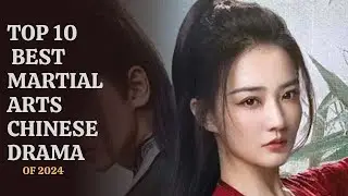 Top 10 Chinese Martial Arts Dramas 2024 | Martial Arts drama series Eng sub
