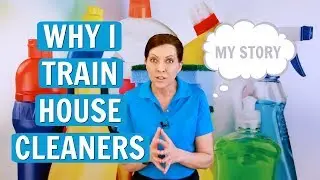 Why I Train House Cleaners - My Story