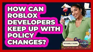 How Can Roblox Developers Keep Up With Policy Changes? - Open World Tycoons