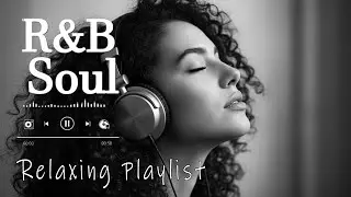 【R&B Soul】Relax & Reflect Playlist &ndash; Smooth Vocals & Laid-Back Grooves