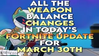 all the WEAPON balance CHANGES in today's FORTNITE UPDATE for MARCH 30TH