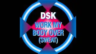DSK - Work My Body Over (Sweat) (Jason Barragan Mix) 1989 HQ