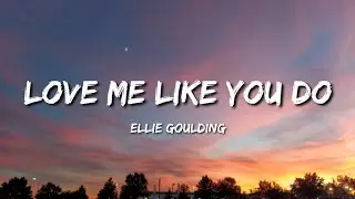 Love Me Like You Do - Ellie Goulding (Lyrics)
