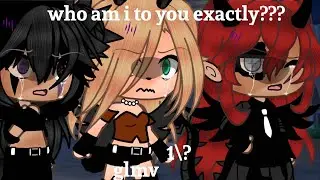 Who am i to you exactly\\~\\[]\\GLMM\\~\\[]\\LESBIAN\\~\\[]\\Part 8\?\\~\\[]\\°¿