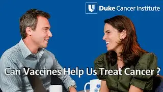 Can Vaccines Help Us Treat Cancer? | Conversations in Cancer with Duke Cancer Institute