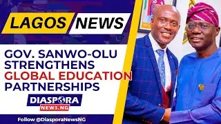Gov. Sanwo-Olu Strengthens Global Education Partnerships | DiasporaNews 