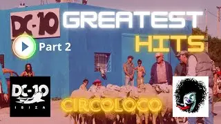 🎵DC10 IBIZA CIRCOLOCO GREATEST HITS MIX #2🔥