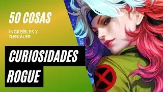 Los 50 datos que quizás no conocías sobre Rogue