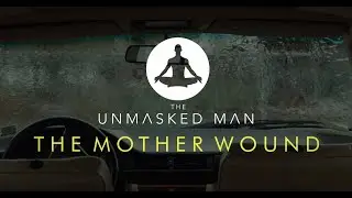 The Unmasked Man - The Mother Wound