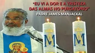 Revelações impressionantes das almas ao padre James Manjackal