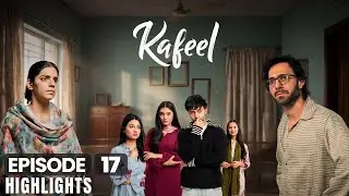 Kafeel Episode 17 | Highlights | Emmad Irfani | Sanam Saeed | Aashir Wajahat | Areeka Haq |