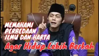 Memahami Perbedaan Ilmu Dan Harta Agar Hidup Lebih Berkah Bersama Gus Iqdam