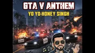 gta 5 Anthem song by Yo Yo honey shingh