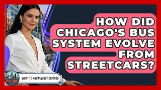 How Did Chicago's Bus System Evolve From Streetcars? - What To Know About Chicago