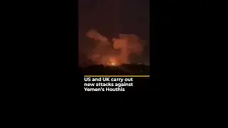 US and UK carry out new attacks against Yemen&rsquo;s Houthis