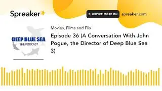 Episode 36 (A Conversation With John Pogue, the Director of Deep Blue Sea 3) (part 2 of 5)