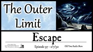 Escape The Outer Limit Episode 97, 1950s Adventure Mystery Old Time Radio Shows