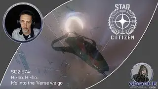 Star Citizen. S02:E74: Hi-ho. Hi-ho. It's into the 'Verse we go.
