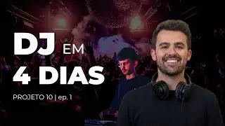 EP01 - APRENDI A SER DJ EM 4 DIAS | PROJETO 10