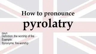 How to pronounce 'pyrolatry' + meaning