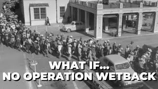 WHAT IF...NO OPERATION WETBACK?