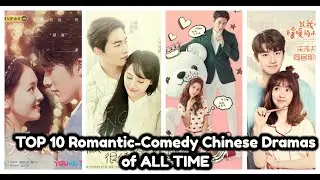 TOP 10 Romantic-Comedy Chinese Dramas of ALL TIME (Daebak Dramas)