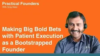 Making Big Bold Bets with Patient Execution as a Bootstrapped Founder