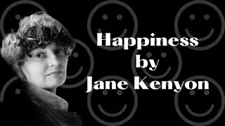 Happiness by Jane Kenyon