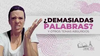 ¿Demasiadas palabras? Y otros temas absurdos