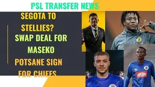 PSL TRANSFER NEWS /SEKGOTA TO STELLIES /MASEKO MA GERMAN SWAP/MABASA TO SWALLOWS /POTSANE CHIEFS
