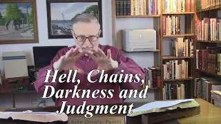 Hell, Chains, Darkness and Judgment. 2 Peter 2:4-6. (#8)