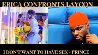 BBNAIJA2020: ERICA confronts LAYCON| PRINCE TELLS TOLANIBAJ HE DOESN'T WANT TO HAVE SEX