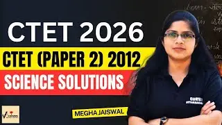 CTET 2026 | Paper 2 Science Solutions 2012 | Megha Jaiswal | Uttarakhand Adhyapak#ctetexam #teaching