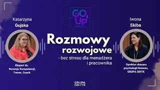 Rozmowy rozwojowe - bez stresu dla menadżera i pracownika - GO UP! #podcast