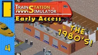 Train Station Simulator - Part 4: The 1980's! - Lets Play Train Station Simulator