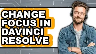 How to Change Focus in Davinci Resolve (updated)